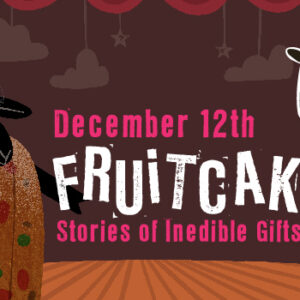 FRUiTCAKE: Stories of Inedible Gifts